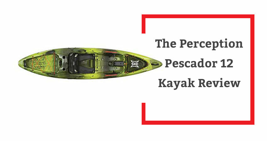 The Perception Pescador 12 Kayak Review